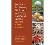 KNYGA Alan E Bessette Puffballs, Earthstars, Stinkhorns, and Other Gasteroid Fungi of Eastern North America