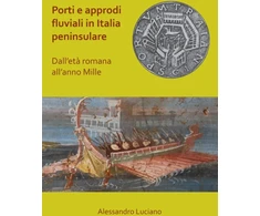 KNYGA Alessandro Luciano Porti e approdi fluviali in Italia peninsulare: dall’eta romana all’anno mille