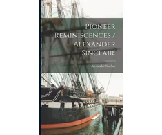 KNYGA Pioneer Reminiscences / Alexander Sinclair.
