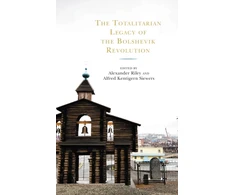 KNYGA Alexander Riley Totalitarian Legacy of the Bolshevik Revolution