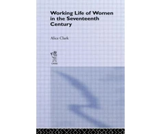 KNYGA Alice Clark Working Life of Women in the Seventeenth Century