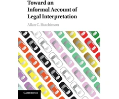 KNYGA Allan C Hutchinson Toward an Informal Account of Legal Interpretation