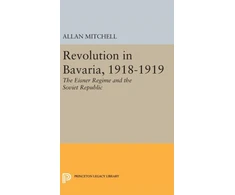 KNYGA Allan Mitchell Revolution in Bavaria, 1918-1919