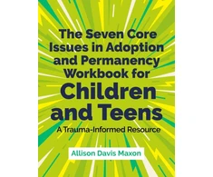KNYGA Allison Davis Maxon Seven Core Issues in Adoption and Permanency Workbook for Children and Teens