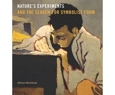 KNYGA Allison Morehead Nature’s Experiments and the Search for Symbolist Form