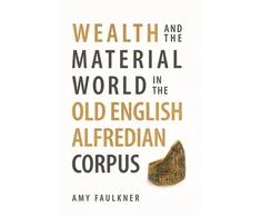 KNYGA Amy Faulkner Wealth and the Material World in the Old English Alfredian Corpus