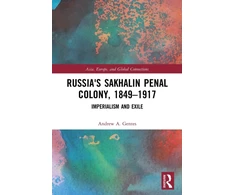 KNYGA Andrew A Gentes Russia's Sakhalin Penal Colony, 1849–1917