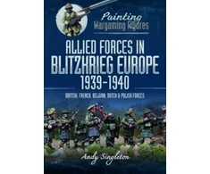 KNYGA Andy Singleton Painting Wargaming Figures: Allied Forces in Blitzkrieg Europe, 1939 1940