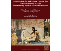 KNYGA Angelo Colonna Religious Practice and Cultural Construction of Animal Worship in Egypt from the Early Dynastic to the New Kingdom
