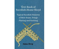 KNYGA Anna Berg Text Book Of Swedish Home Sloyd - Typical Swedish Patterns Of Hole Seam, Fringe Plaiting And Knitting