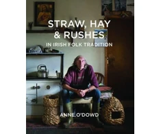 KNYGA Anne Odowd Straw, Hay &amp; Rushes in Irish Folk Tradition