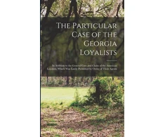 KNYGA Anonymous Particular Case of the Georgia Loyalists [microform]