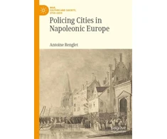 KNYGA Antoine Renglet Policing Cities in Napoleonic Europe