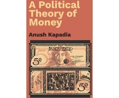 KNYGA Anush Kapadia Political Theory of Money