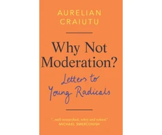 KNYGA Aurelian Craiutu Why Not Moderation?