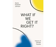 KNYGA Ayana Elizabeth Johnson What If We Get It Right?
