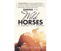 KNYGA B Louise Bayer Taming The Wild Horses On Purpose For A Purpose