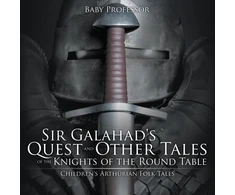 KNYGA Baby Professor Sir Galahad's Quest and Other Tales of the Knights of the Round Table Children's Arthurian Folk Tales