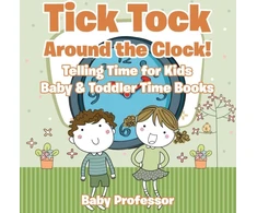 KNYGA Baby Professor Tick Tock Around the Clock! Telling Time for Kids - Baby &amp; Toddler Time Books