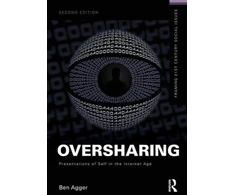 KNYGA Ben Agger Oversharing: Presentations of Self in the Internet Age