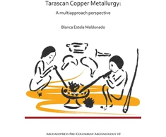 KNYGA Blanca Estela Maldonado Tarascan Copper Metallurgy: A Multiapproach Perspective