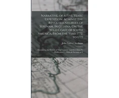 KNYGA Bookshop Narrative, of a Five Years' Expedition, Against the Revolted Negroes of Surinam, in Guiana, On the Wild Coast of South America; From the Year 1772, to 1777