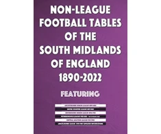 KNYGA Bookshop Non-League Football Tables of the South Midlands of England 1894-2022