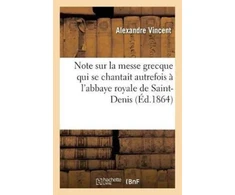 KNYGA Bookshop Note Sur La Messe Grecque Qui Se Chantait Autrefois A l'Abbaye Royale de Saint-Denis