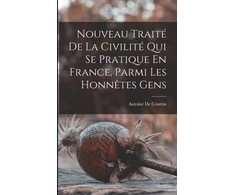 KNYGA Bookshop Nouveau Traite De La Civilite Qui Se Pratique En France, Parmi Les Honnetes Gens