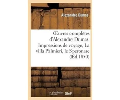 KNYGA Bookshop Oeuvres Completes d'Alexandre Dumas. Serie 9 Impressions de Voyage, La Villa Palmieri, Le Speronare