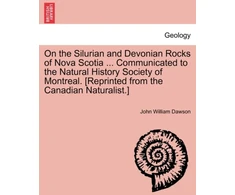 KNYGA Bookshop On the Silurian and Devonian Rocks of Nova Scotia ... Communicated to the Natural History Society of Montreal. [reprinted from the Canadian Naturalist.]