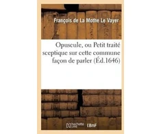 KNYGA Bookshop Opuscule, Ou Petit Traite Sceptique Sur Cette Commune Facon de Parler: n'Avoir Pas Le Sens Commun