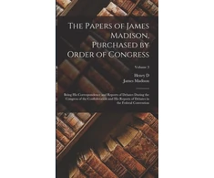 KNYGA Bookshop Papers of James Madison, Purchased by Order of Congress; Being his Correspondence and Reports of Debates During the Congress of the Confederation and his Reports of Debates in the Federal Convention; Volume 3