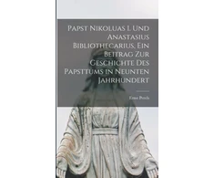 KNYGA Bookshop Papst Nikoluas I. und Anastasius Bibliothecarius, ein Beitrag zur Geschichte des Papsttums in neunten Jahrhundert