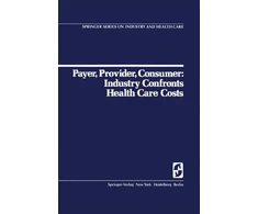 KNYGA Bookshop Payer, Provider, Consumer: Industry Confronts Health Care Costs