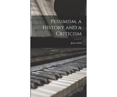 KNYGA James Sully Pessimism, a History and a Criticism