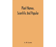 KNYGA Bookshop Plant Names, Scientific And Popular, Including In The Case Of Each Plant The Correct Botanical Name In Accordance With The Reformed Nomenclature, Together With Botanical And Popular Synonyms