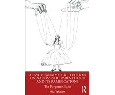 KNYGA Bookshop Psychoanalytic Reflection on Narcissistic Parenthood and its Ramifications