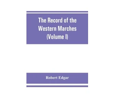KNYGA Bookshop Record of the Western Marches. Published under the auspices of the Dumfriesshire and Golloway Natural History and Antiquarian Society (Volume I) An introduction to the history of Dumfries