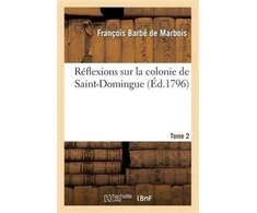 KNYGA Bookshop Reflexions Sur La Colonie de Saint-Domingue. Tome 2