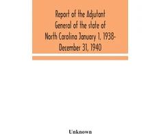 KNYGA Bookshop Report of the Adjutant General of the state of North Carolina January 1, 1938- December 31, 1940