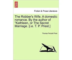 KNYGA Bookshop Robber's Wife. a Domestic Romance. by the Author of Kathleen, or the Secret Marriage. [I.E. T. P. Prest.]