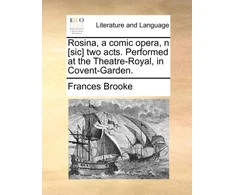 KNYGA Bookshop Rosina, a comic opera, n [sic] two acts. Performed at the Theatre-Royal, in Covent-Garden.