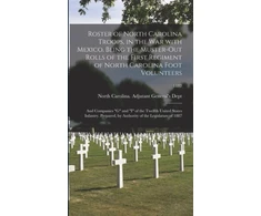 KNYGA Bookshop Roster of North Carolina Troops, in the War With Mexico. Being the Muster-out Rolls of the First Regiment of North Carolina Foot Volunteers