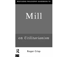 KNYGA Roger Crisp Routledge Philosophy GuideBook to Mill on Utilitarianism
