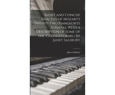 KNYGA Bookshop Short and Concise Analysis of Mozart's Twenty-two Pianoforte Sonatas, With a Description of Some of the Various Forms / by Janet Salsbury