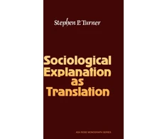 KNYGA Stephen P. (University of South Florida) Turner Sociological Explanation As Translation