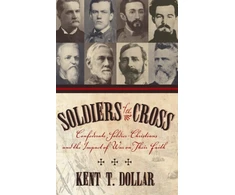 KNYGA Bookshop Soldiers Of The Cross: Confederate Soldier-Christians And The Impact Of War On Their Faith (H662/Mrc