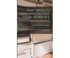 KNYGA Bookshop Some Extracts From the Personal Diary of Mrs. R. J. Mendenhall [microform]; Also Press Notices, and Some Early and Later Correspondence to Her, by Her, Etc