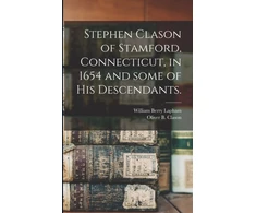 KNYGA Bookshop Stephen Clason of Stamford, Connecticut, in 1654 and Some of His Descendants.